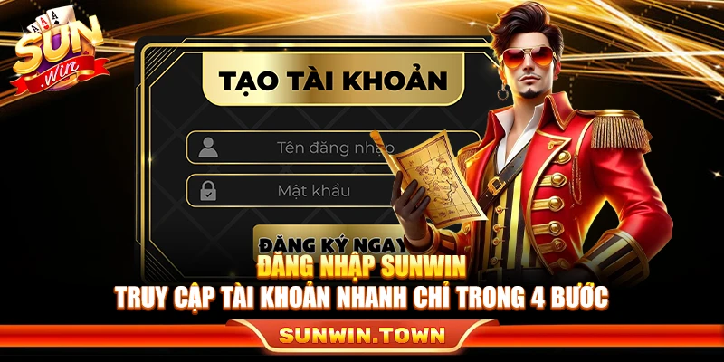 Đăng Nhập Sunwin – Truy Cập Tài Khoản Nhanh Chỉ Trong 4 Bước