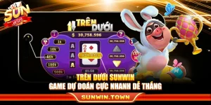 Trên Dưới Sunwin – Game Dự Đoán Cực Nhanh Dễ Thắng