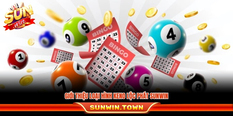 Giới thiệu sơ lược về Keno Lộc Phát tại Sunwin